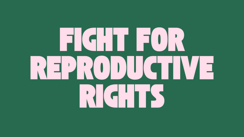 Green and pink image with “fight for reproductive rights” statement in bold letters.